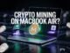 How to Mine Crypto on MacBook Air | Step-by-Step Guide for Beginners