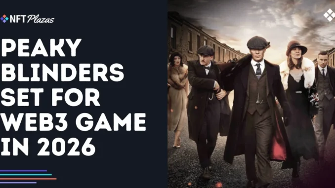 Peaky Blinders Set for Blockchain Game Adaptation in 2026 Peaky Blinders Set for Blockchain Game Adaptation in 2026