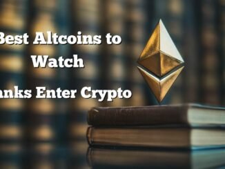 Best Altcoins to Watch as Banks Enter Crypto and DeFi Surges