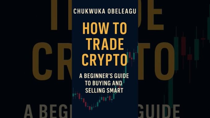 Title: How to Trade Crypto: A Beginner’s Guide to Buying and Selling Smart #ebook #crypto