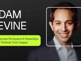 Adam Levine of Fireblocks: How Institutional Adoption and Interoperability Are Transforming Crypto