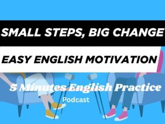 Small Steps, Big Change: Daily English for Beginners | Easy AI Podcast | 5 Minutes English Practice