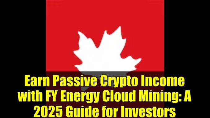 Earn Passive Crypto Income with FY Energy Cloud Mining: A 2025 Guide for Investors