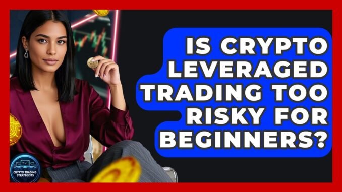 Is Crypto Leveraged Trading Too Risky For Beginners? - Crypto Trading Strategists