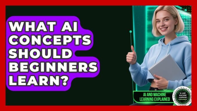 What AI Concepts Should Beginners Learn? - AI and Machine Learning Explained