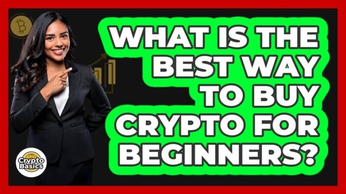 What Is The Best Way To Buy Crypto For Beginners? - CryptoBasics360.com