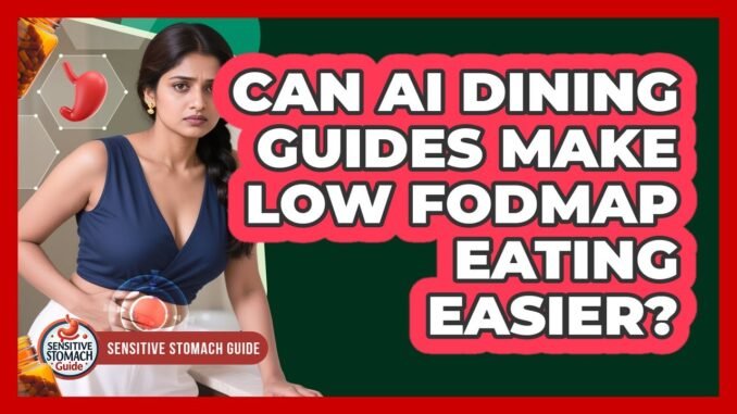 Can AI Dining Guides Make Low FODMAP Eating Easier? - Sensitive Stomach Guide