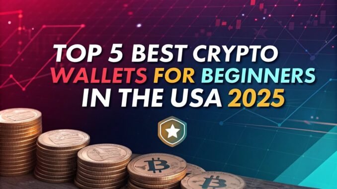 Top 5 Best Crypto Wallets for Beginners in the USA 2025