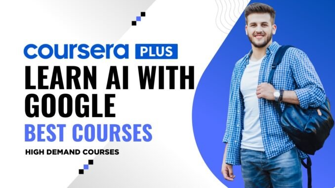Best Google AI Courses on Coursera for Beginners (2026)