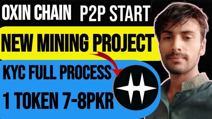 Oxin Chain New Mining Project | Full KYC Guide + P2P Start | Earn 7–8 PKR Per Token 💰
