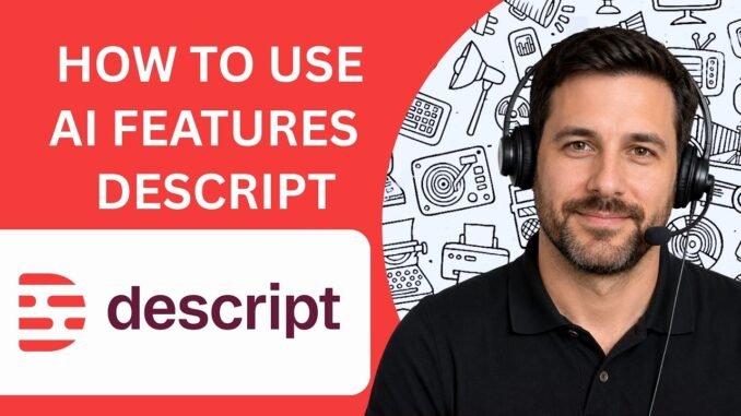How to Use AI Features in Descript Full Guide 2026