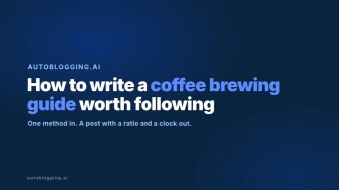 How to Write a Coffee Brewing Guide With AI: Full Tutorial for Coffee Blogs