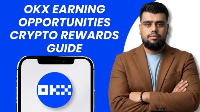 OKX Earning Opportunities Crypto Rewards Guide