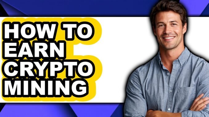 How to Earn Crypto Mining (Full Guide)