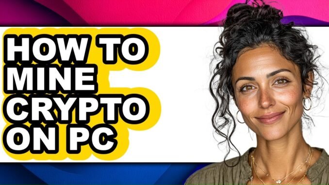 How to Mine Crypto on Pc - Easy Guide